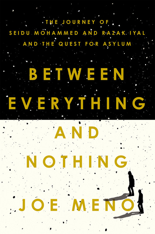 Between Everything and Nothing (The Journey of Seidu Mohammed and Razak Iyal and the Quest for Asylum) - 9781640094703 by Joe Meno, 9781640094703