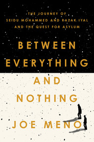 Between Everything and Nothing (The Journey of Seidu Mohammed and Razak Iyal and the Quest for Asylum) - 9781640094703 by Joe Meno, 9781640094703