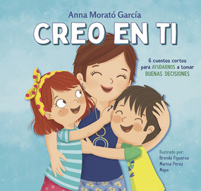 Creo en ti: 6 cuentos cortos para ayudarnos a tomar buenas decisiones / I Believe in You: 6 Short Stories to Help Them Make Good Decisions (Spanish Edition) by Anna Morató García, Brenda Figueroa, MARINA PEREZ, 9788448852788
