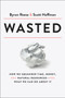 Wasted (How We Squander Time, Money, and Natural Resources-and What We Can Do About It) by Byron Reese, Scott Hoffman, 9780593135181