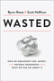 Wasted (How We Squander Time, Money, and Natural Resources-and What We Can Do About It) by Byron Reese, Scott Hoffman, 9780593135181