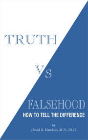 Truth vs. Falsehood (How to Tell the Difference) by David R. Hawkins, MD/PHD, 9781401945060