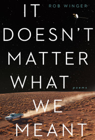 It Doesn't Matter What We Meant (Poems) by Rob Winger, 9780771025396