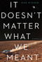 It Doesn't Matter What We Meant (Poems) by Rob Winger, 9780771025396