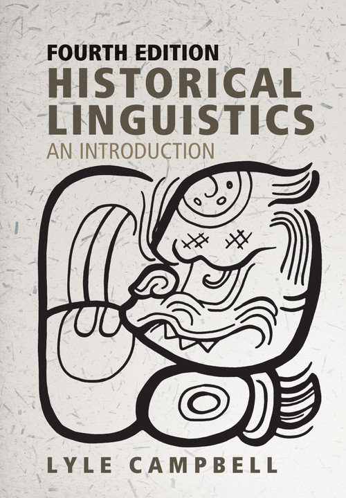 Historical Linguistics, fourth edition (An Introduction) by Lyle Campbell, 9780262542180
