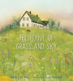 The House of Grass and Sky by Mary Lyn Ray, E. B. Goodale, 9781536200973