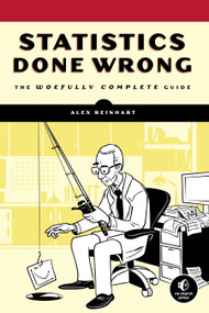 Statistics Done Wrong (The Woefully Complete Guide) by Alex Reinhart, 9781593276201