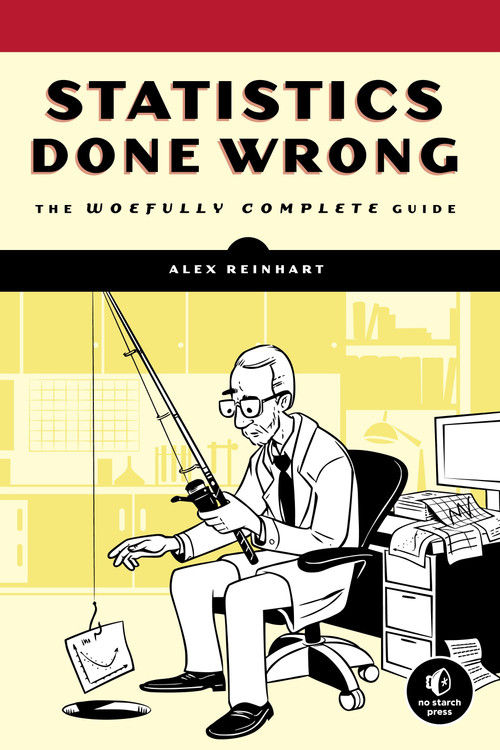 Statistics Done Wrong (The Woefully Complete Guide) by Alex Reinhart, 9781593276201