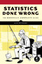 Statistics Done Wrong (The Woefully Complete Guide) by Alex Reinhart, 9781593276201
