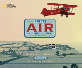 Into the Air (An Illustrated Timeline of Flight) by Ryan Ann Hunter, Yan Nascimbene, 9780792251200