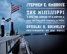 Mississippi (and the Making of a Nation) by Douglas Brinkley, Stephen E. Ambrose, Sam Abell, 9780792251385