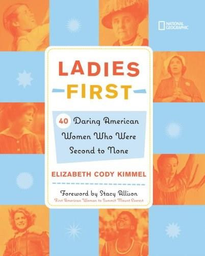 Ladies First (Direct Mail Edition) (40 Daring Woman Who Were Second to None) by Elizabeth Cody Kimmel, Elizabeth Kimmel, 9780792253938