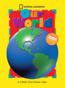 National Geographic Our World, Updated Edition (A Child's First Picture Atlas) by National Geographic Society, 9780792255314