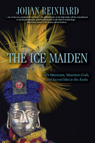 Ice Maiden (Inca Mummies, Mountain Gods, and Sacred Sites in the Andes) by Johan Reinhard, 9780792259121