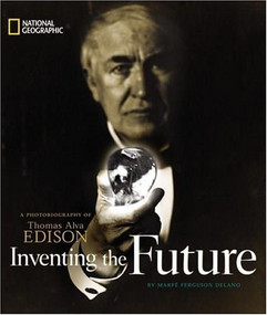 Inventing The Future (A Photobiography Of Thomas Alva Edison) - 9780792267218 by Marfe Ferguson Delano, 9780792267218