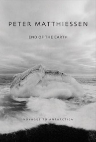 End of the Earth (Voyaging to Antarctica) - 9780792268369 by Peter Matthiessen, Birgit Freybe Bateman, 9780792268369