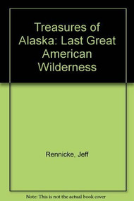 Treasures of Alaska (The Last Great American Wilderness) - 9780792278771 by Jeff Rennicke, 9780792278771