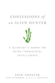 Confessions of an Alien Hunter (A Scientist's Search for Extraterrestrial Intelligence) by Seth Shostak, 9781426203923