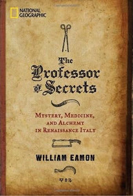 The Professor of Secrets (Mystery, Medicine, and Alchemy in Renaissance Italy) by William Eamon, 9781426206504