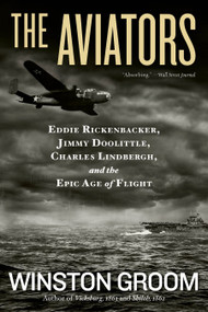 Aviators, The (Eddie Rickenbacker, Jimmy Doolittle, Charles Lindbergh, and the Epic Age of Flight) by Winston Groom, 9781426211560
