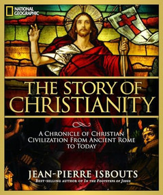 Story of Christianity, The (A Chronicle of Christian Civilization From Ancient Rome to Today) by Jean-Pierre Isbouts, 9781426213878