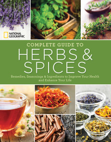 National Geographic Complete Guide to Herbs and Spices (Remedies, Seasonings, and Ingredients to Improve Your Health and Enhance Your Life) - 9781426215865 by Nancy J. Hajeski, 9781426215865