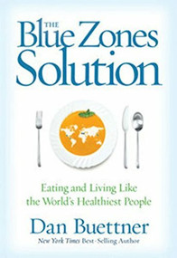 Blue Zones Solution (Eating and Living Like the World's Healthiest People) - 9781426216206 by Dan Buettner, 9781426216206