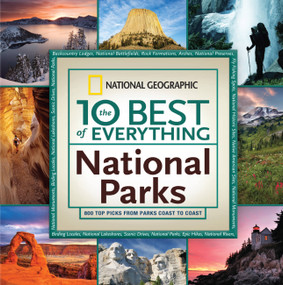 The 10 Best of Everything National Parks (800 Top Picks From Parks Coast to Coast) - 9781426217616 by National Geographic, 9781426217616