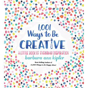 1,001 Ways to Be Creative (A Little Book of Everyday Inspiration) by Barbara Ann Kipfer, 9781426219078