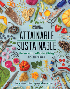 Attainable Sustainable (The Lost Art of Self-Reliant Living) by Kris Bordessa, 9781426220548
