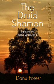 Shaman Pathways - The Druid Shaman (Exploring the Celtic Otherworld) by Danu Forest, 9781780996158
