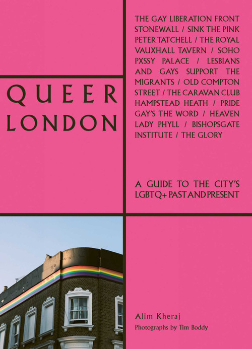 Queer London (A Guide to the City's LGBTQ+ Past and Present) by Alim Kheraj, Tim Boddy, 9781788841023