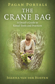 Pagan Portals: The Crane Bag (A Druid's Guide to Ritual Tools and Practices) by Joanna van der Hoeven, 9781785355738