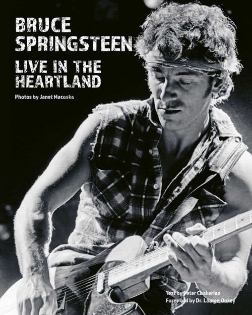Bruce Springsteen: Live in the Heartland by Janet Macoska, Peter Chakerian, Lauren Onkey, 9781788841191