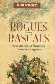 Rogues and Rascals (True Stories of Maritime Lives and Legends) by Bob Kroll, 9781551098647