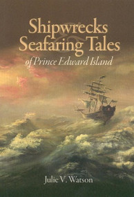 Shipwrecks and Seafaring Tales of Prince Edward Island by Julie Watson, 9781551097107