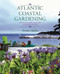 Atlantic Coastal Gardening (Growing Inspired, Resilient Plants by the Sea) by Denise Adams, 9781771081443
