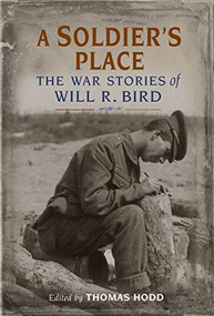 A Soldier's Place (The War Stories of Will R. Bird) by Thomas Hodd, Will R. Bird, 9781771086301
