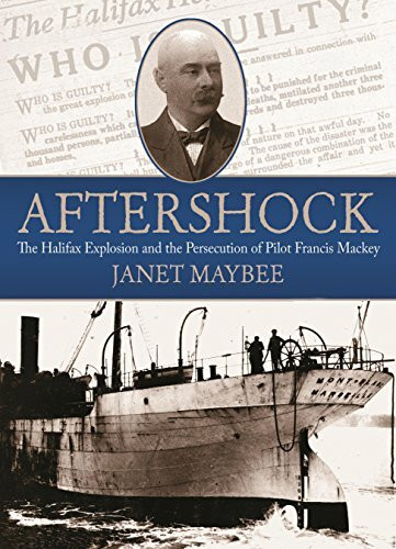 Aftershock (The Halifax Explosion and the Persecution of Pilot Francis Mackey) by Janet Maybee, 9781771083447