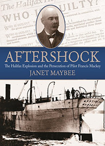 Aftershock (The Halifax Explosion and the Persecution of Pilot Francis Mackey) - 9781771083447 by Janet Maybee, 9781771083447