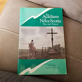 Acadians of Nova Scotia by Alphonse Deveau, Sally Ross, 9781551090122
