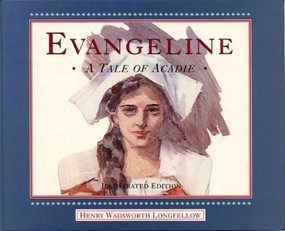 Evangeline, Illustrated (English) (A Tale of Acadie) by Henry Wadsworth Longfellow, 9781551094526