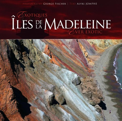 Exotiques Îles De La Madeleine Ever Exotic by George Fischer, 9781551099781