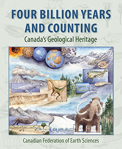 Four Billion Years and Counting (Canada's Geological Heritage) by Robert Fensome, Graham Williams, Aïcha Achab, John Clague, David Corrigan, Jim Monger, Godfrey Nowlan, 9781551099965