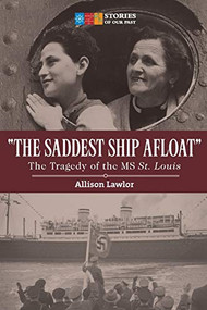 The Saddest Ship Afloat (The Tragedy of the MS St. Louis) by Allison Lawlor, 9781771083997