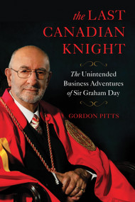 The Last Canadian Knight (The Unintended Business Adventures of Sir Graham Day) by Gordon Pitts, 9781771084918