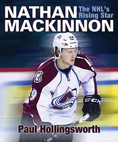 Nathan MacKinnon (The NHL's Rising Star) by Paul Hollingsworth, 9781771083317