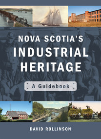Nova Scotia's Industrial Heritage (A Guidebook) by David Rollinson, 9781771085175