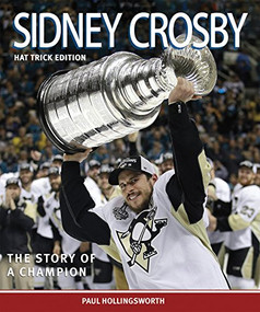 Sidney Crosby, Hat Trick Edition (The Story of a Champion) by Paul Hollingsworth, 9781771084277
