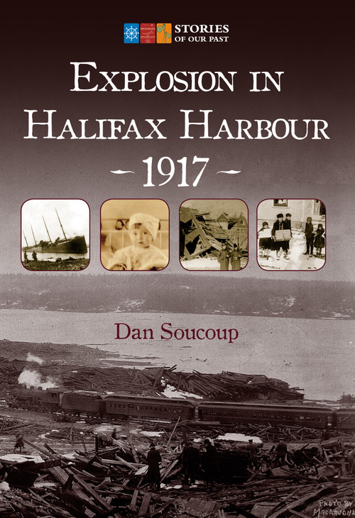 Explosion in Halifax Harbour, 1917 by Dan Soucoup, 9781771085540